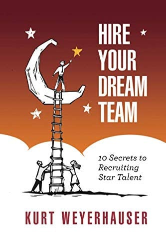 Hire Your Dream Team 10 Secrets to Recruiting Star Talent