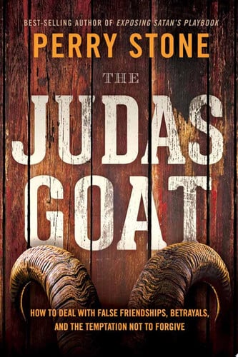 The Judas Goat How to Deal with False Friendships, Betrayals, and the Temptation Not to Forgive
