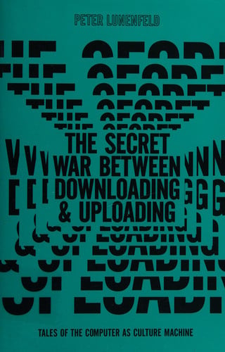 The secret war between downloading and uploading: tales of the computer as culture machine