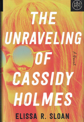 The Unraveling of Cassidy Holmes A Novel