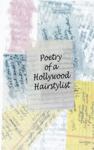 Poetry of a Hollywood Hairstylist: Poetry