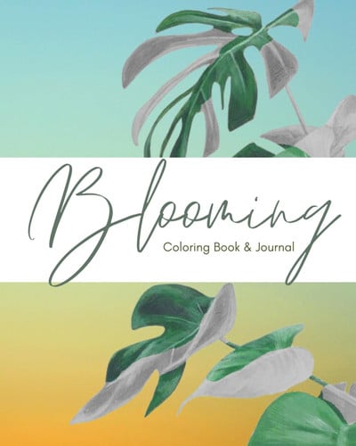 Blooming: A Coloring Book & Journal for Creatives