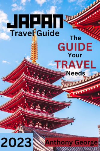 Japan travel guide: The guide for your trip to Tokyo, Kyoto, Osaka.