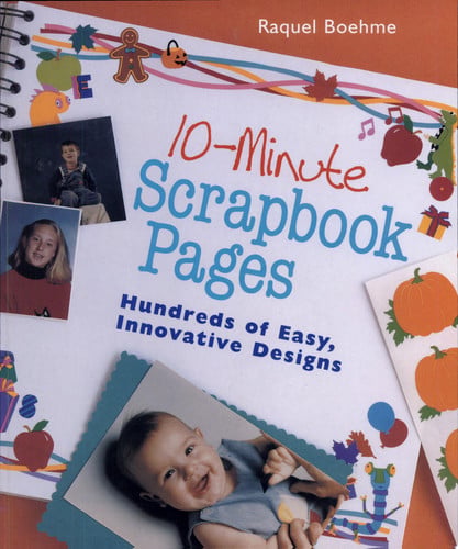 10-minute scrapbook pages: hundreds of easy, innovative designs