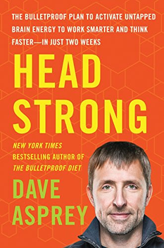 Head strong: the bulletproof plan to activate untapped brain energy to work smarter and think faster-in just two weeks