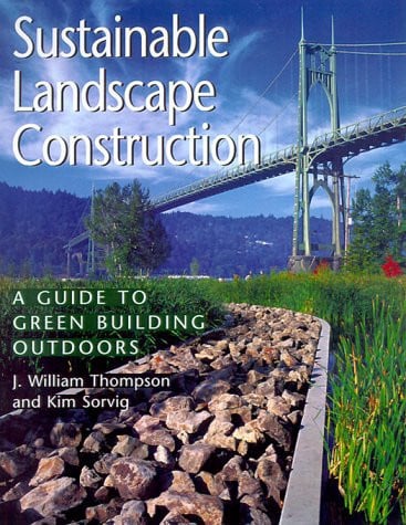 Sustainable landscape construction: a guide to green building outdoors