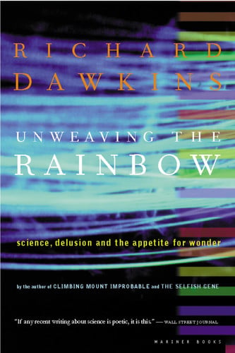 Unweaving the Rainbow Science, Delusion, and the Appetite for Wonder