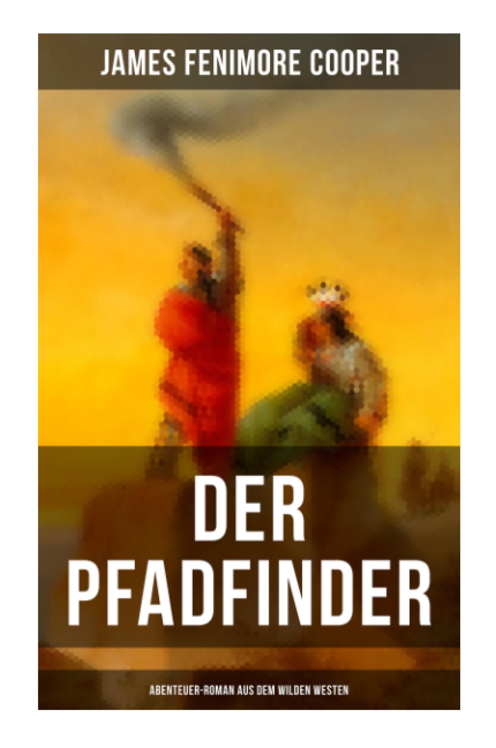 Der Pfadfinder (Abenteuer-Roman aus dem wilden Westen): Grenzlandabenteuer am Ontariosee zwischen Wildnis, Krieg und kolonialen Loyalitäten (German Edition)