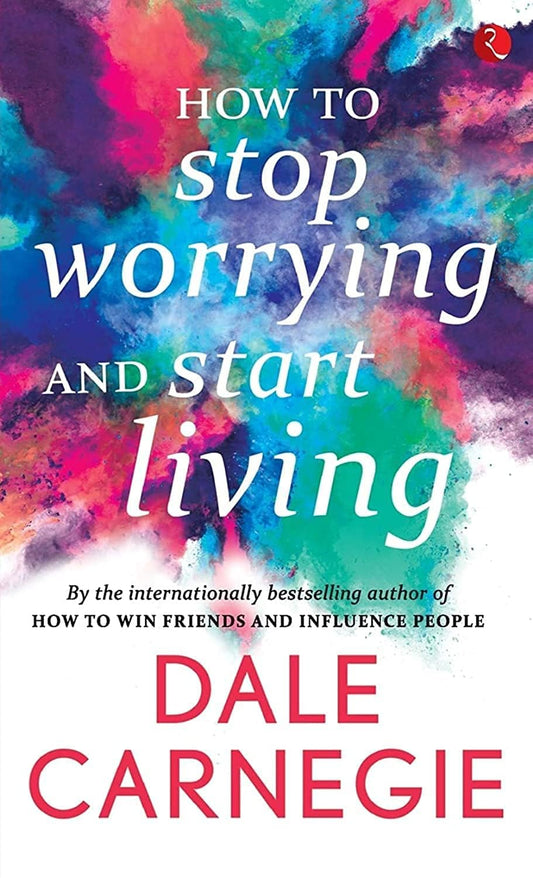 How to Stop Worrying and Start Living [Original Edition (Complete), Premium Paperback] - 9732