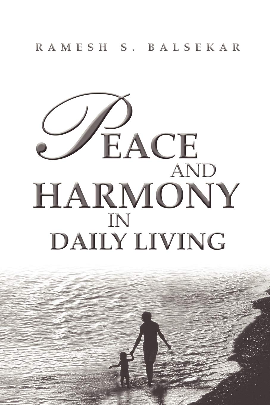 Peace And Harmony In Daily Living: Facing Life Moment To Moment, Being Anchored In Tranquility