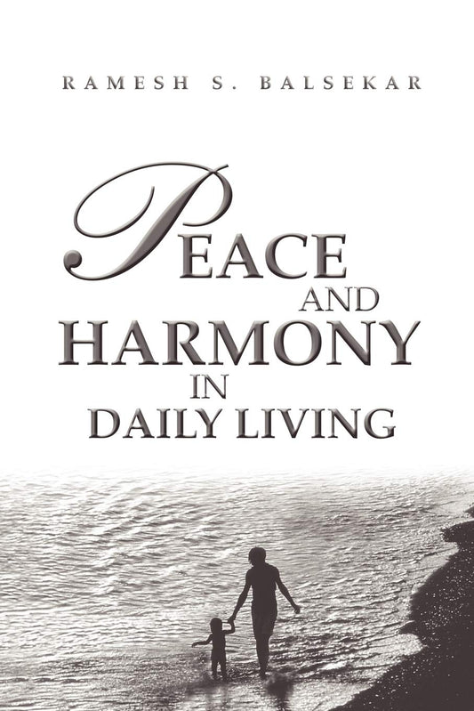 Peace And Harmony In Daily Living: Facing Life Moment To Moment, Being Anchored In Tranquility
