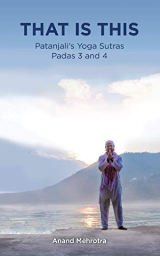 That Is This: Patanjali's Yoga Sutras Padas 3 and 4 (THIS IS THAT: Patanjali's Yoga Sutras Padas Series) - 3036
