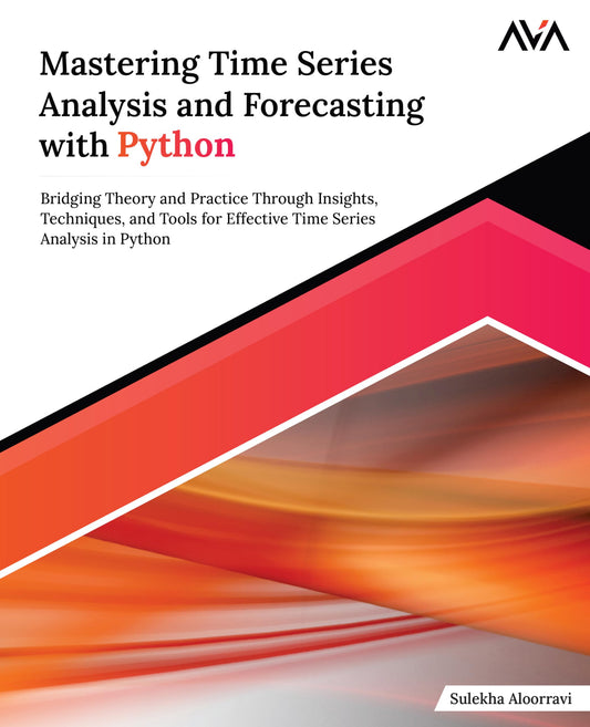 Mastering Time Series Analysis and Forecasting with Python: Bridging Theory and Practice Through Insights, Techniques, and Tools for Effective Time Series Analysis in Python (English Edition) - 8554