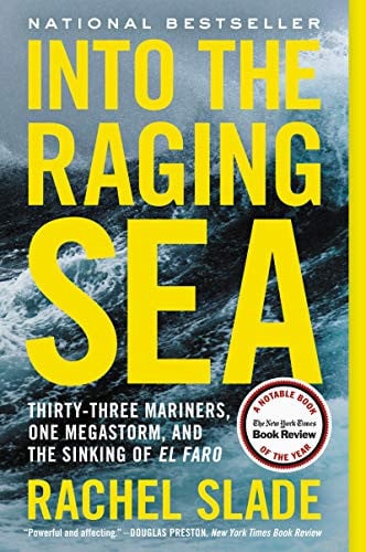 Into the Raging Sea Thirty-Three Mariners, One Megastorm, and the Sinking of El Faro