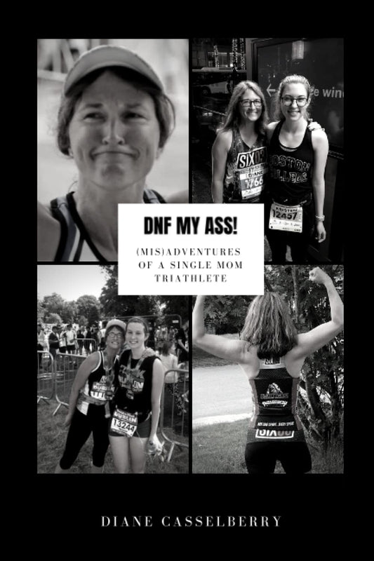 DNF My Ass!: (Mis)Adventures of a Single Mom Triathlete - 1358