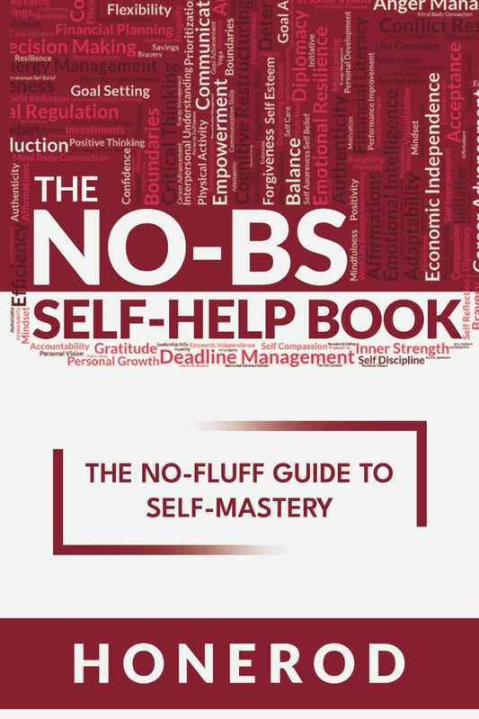 The NO-BS Self-Help Book: The No-Fluff Guide to Self-Mastery - 2843