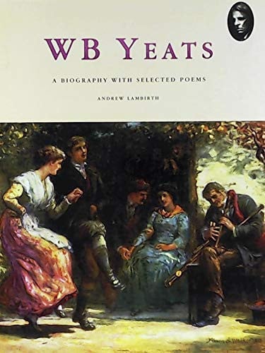 W.B. Yeats: a biography with selected poems