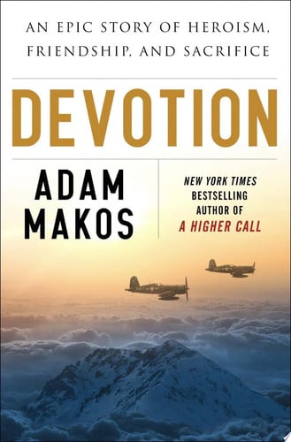 Devotion An Epic Story of Heroism, Friendship, and Sacrifice