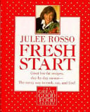 Fresh start: great low-fat recipes, day-by-day menus-- the savvy way to cook, eat, and live