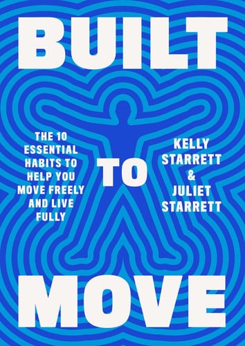 Built to move: the ten essential habits to help you move freely and live fully