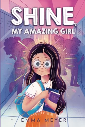 Shine, My Amazing Girl: Inspiring Stories That Help Build Confidence And Self-Esteem (Motivational Gifts for Girls)
