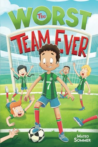 The Worst Team Ever: An Inspiring Soccer Chapter Book for Kids (Chapter Books for 3rd, 4th, and 5th Graders) - 6823