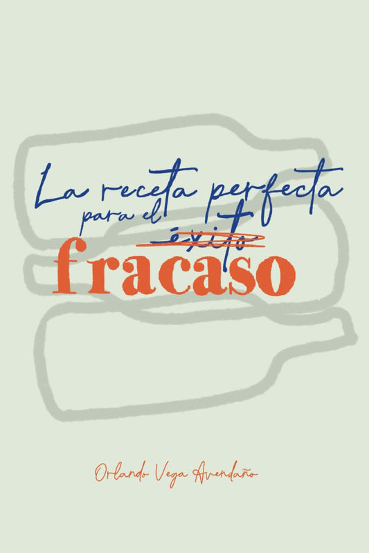 La receta perfecta para el fracaso (Spanish Edition)