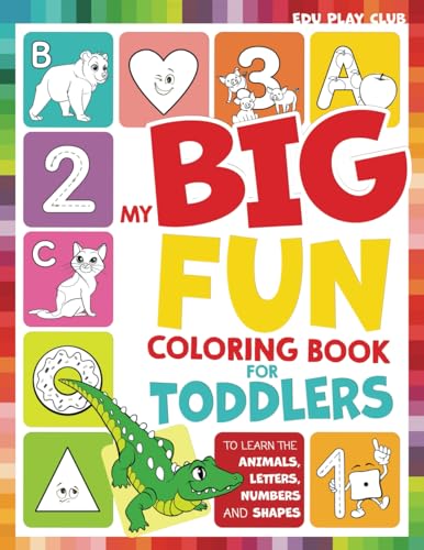 My Big Fun Coloring Book for Toddlers to Learn the Animals, Shapes, Colors, Numbers and Letters: Activity Workbook for Kids Ages 2-4 Years - 4784