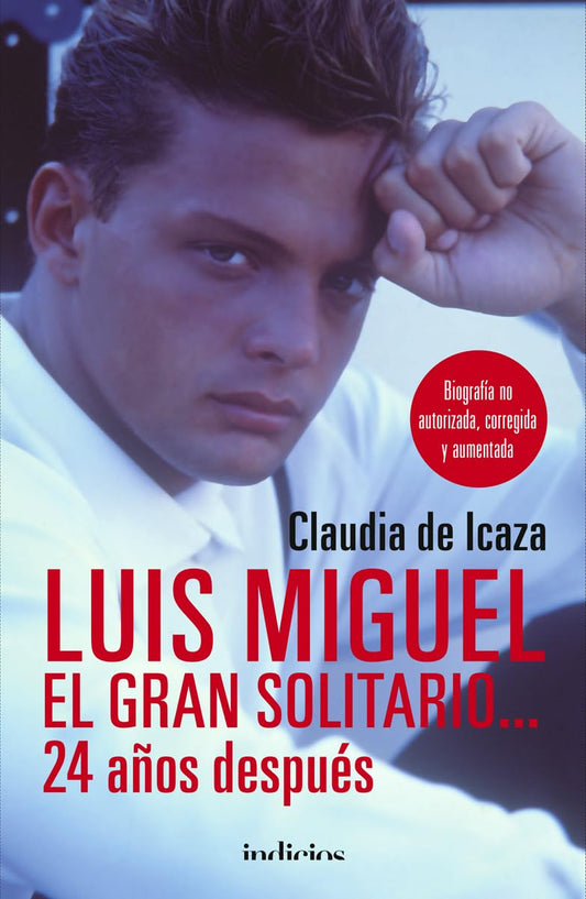 Luis Miguel, el gran solitario... 24 años después: Biografía no autorizada, corregida y aumentada (Spanish Edition)