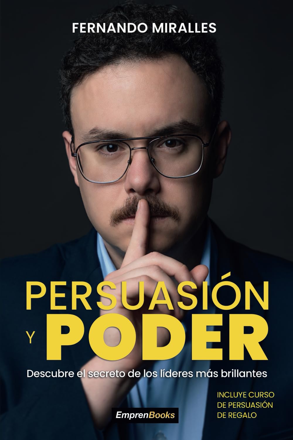 PERSUASIÓN Y PODER: Descubre le secreto de los líderes más brillante (EMPRENBOOKS) (Spanish Edition)