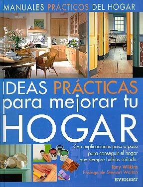 Ideas Prácticas para mejorar tu hogar: Con explicaciones paso a paso para conseguir el hogar que siempre habías soñado. (Spanish Edition)