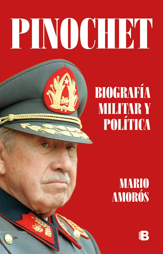 Pinochet. Biografía y política / Pinochet. Military and Political Biography (Spanish Edition)