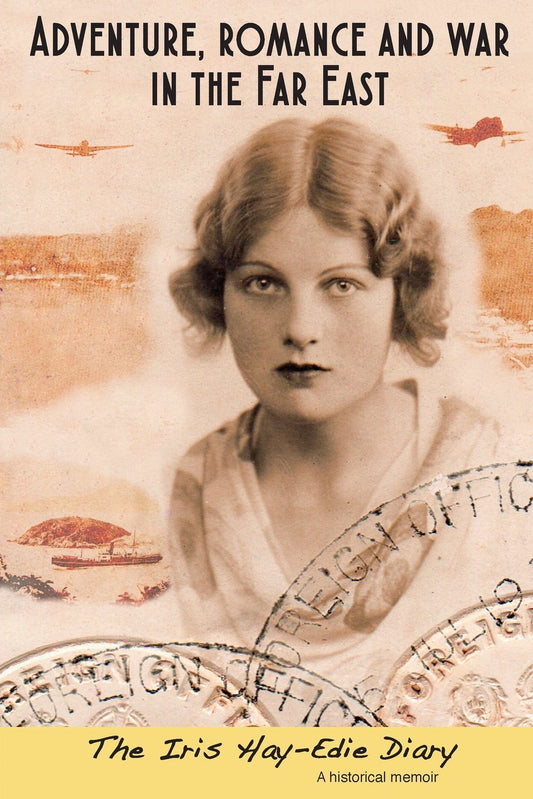 Adventure, Romance and War in the Far East: The Iris Hay-Edie Diary: A Historical Memoir - 8946