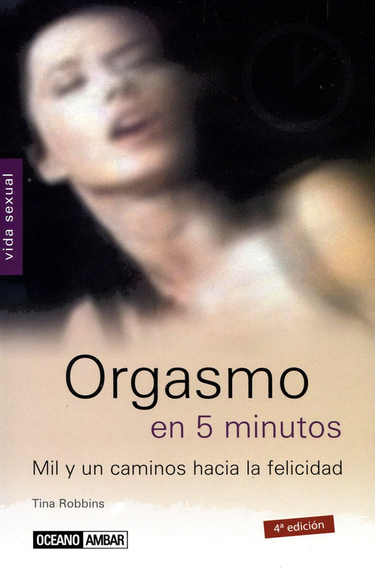 Orgasmo en 5 minutos: Un libro para las personas que quieran alcanzar el clímax sexual y aprender nuevas posibilidades (Spanish Edition)