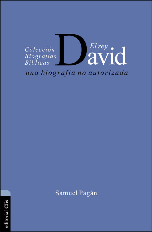 El Rey David: Una biografía no autorizada (Colección biográficas bíblicas) (Spanish Edition)