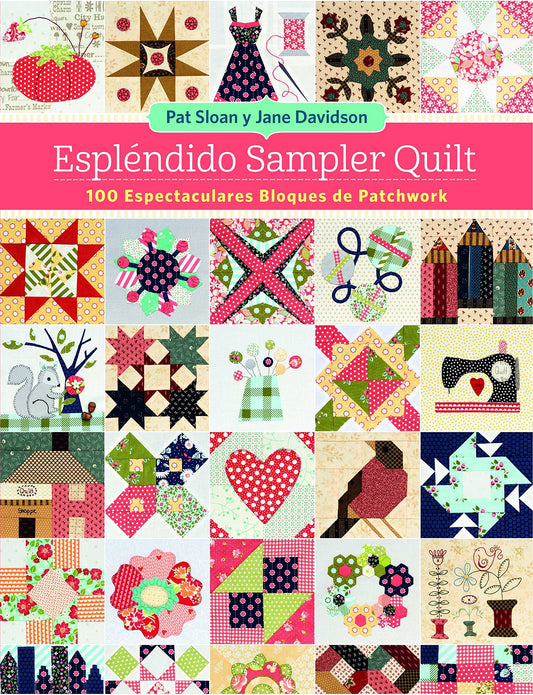 Espléndido Sampler Quilt: 100 espectaculares bloques de patchwork
