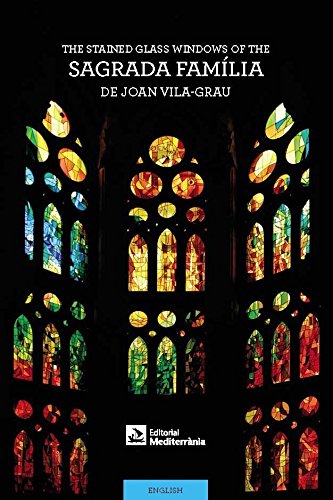 The Stained-Glass Windows of the Sagrada Família by Joan Vila-Grau