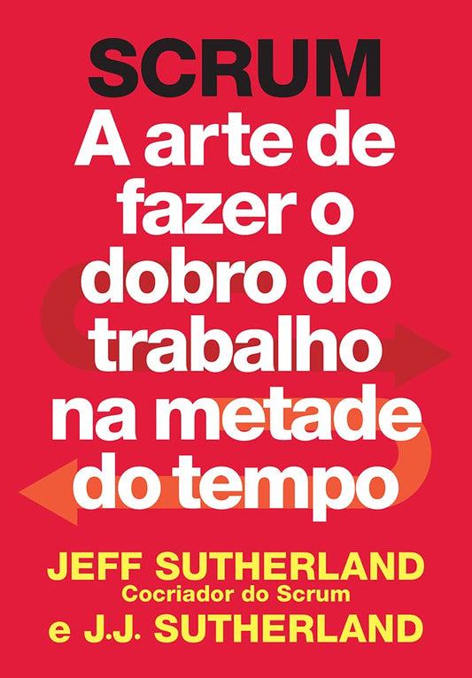 SCRUM. A arte de fazer o dobro do trabalho na metade do tempo (Em Portugues do Brasil)