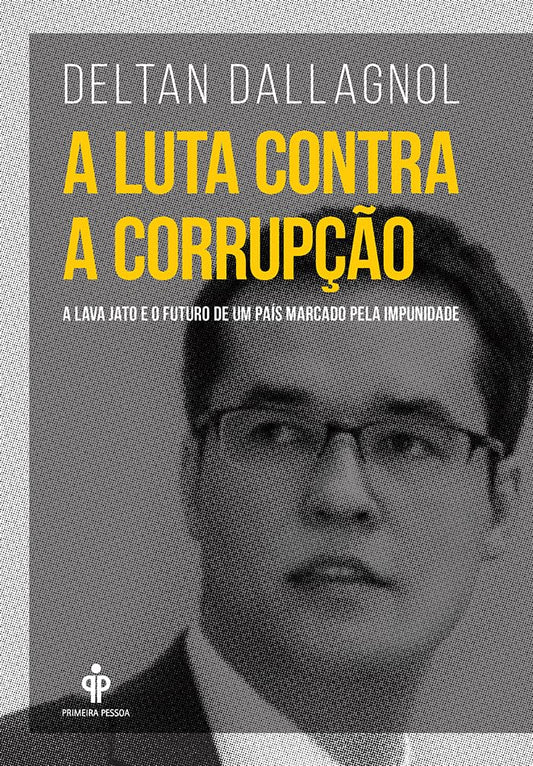 A Luta Contra a Corrupcao. A Lava Jato e o Futuro de Um Pais Marcado Pela Impunidade (Em Portugues do Brasil)