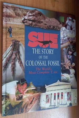 A dinosaur named Sue: the story of the colossal fossil : the world's most complete T. rex