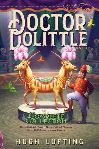 Doctor Dolittle The Complete Collection, Vol. 2 Doctor Dolittle's Circus; Doctor Dolittle's Caravan; Doctor Dolittle and the Green Canary