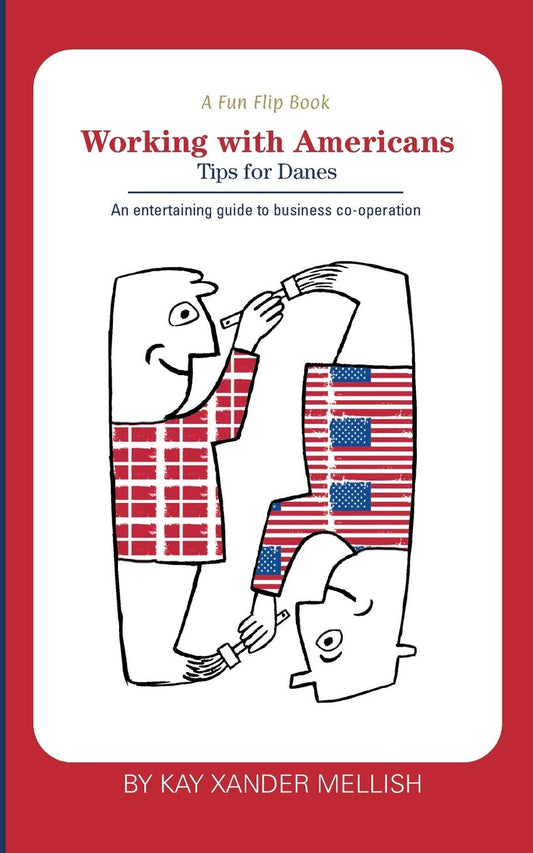 A fun flip book: Working with Americans and Working with Danes: A delightful but informative look at cultural differences between Denmark and the USA