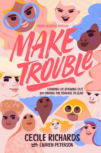 Make trouble: standing up, speaking out, and finding the courage to lead