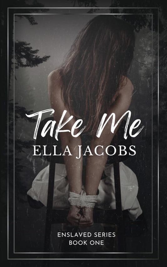 Take Me: Dark & spicy captive story (Enslaved Series) - 6338