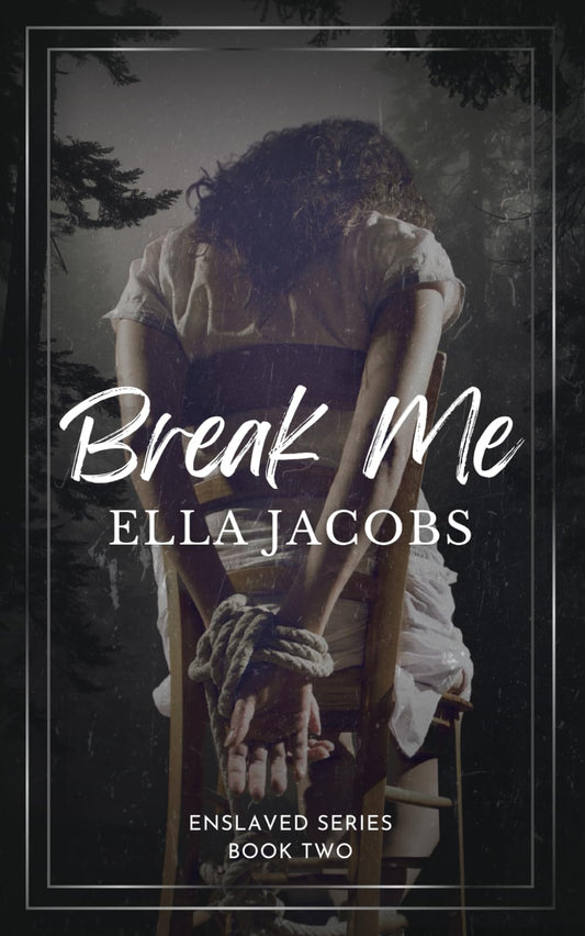 Break Me: Dark captive romance (Enslaved Series) - 6356