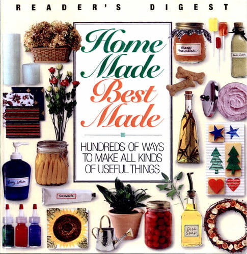 Home made, best made: hundreds of ways to make all kinds of useful things