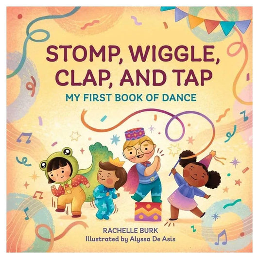 Stomp, Wiggle, Clap, and Tap: My First Book of Dance