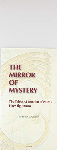 The Mirror of Mistery. The Tables of Joachim of Fiore'S Liber Figurarum