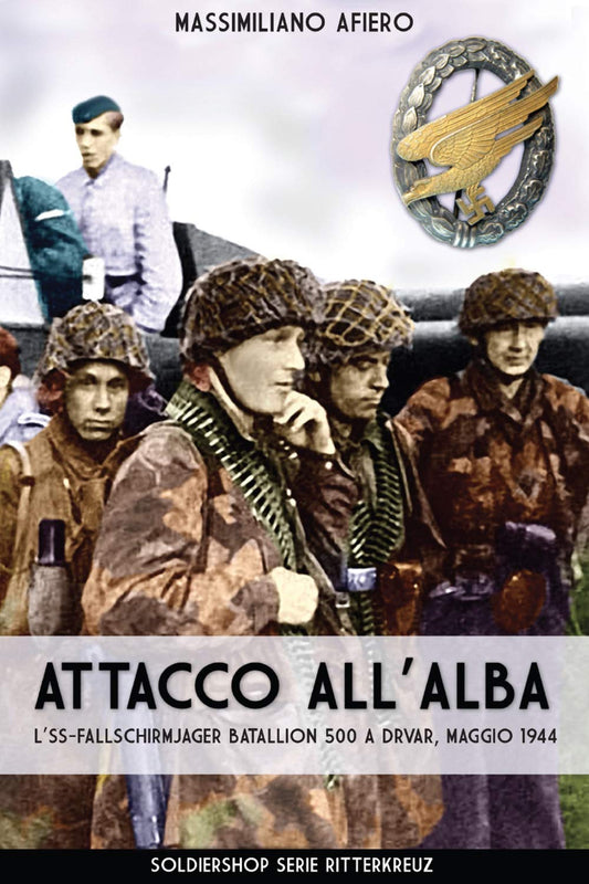Attacco all'alba: L'SS-Fallschirmjäger Bataillon 500 a Drvar, maggio 1944 (Italian Edition)