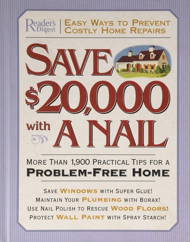 Save $20,000 with a nail: more than 1,900 practical tips for a problem-free home